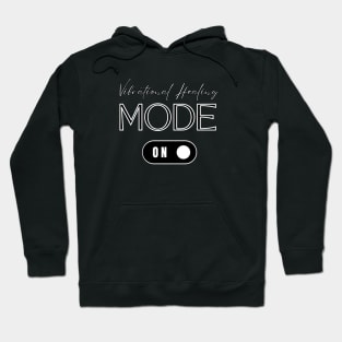 Vibrational Healing Mode On - Energy, Positivity & Wellness Hoodie